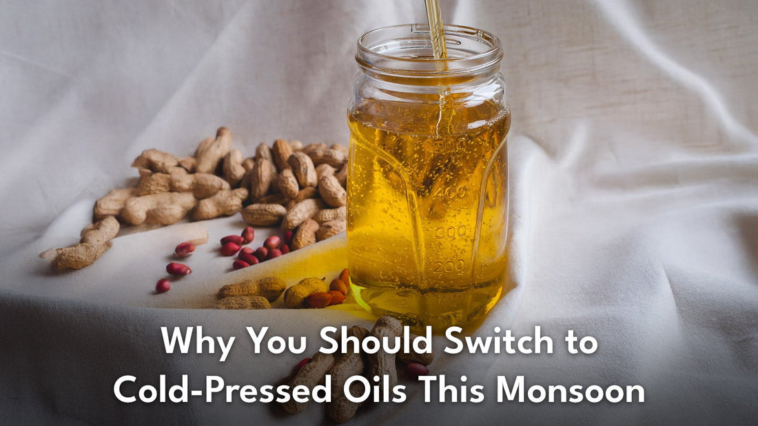 Why You Should Switch to Cold-Pressed Oils This Monsoon