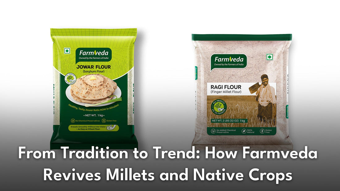 From Tradition to Trend: How Farmveda Revives Millets and Native Crops