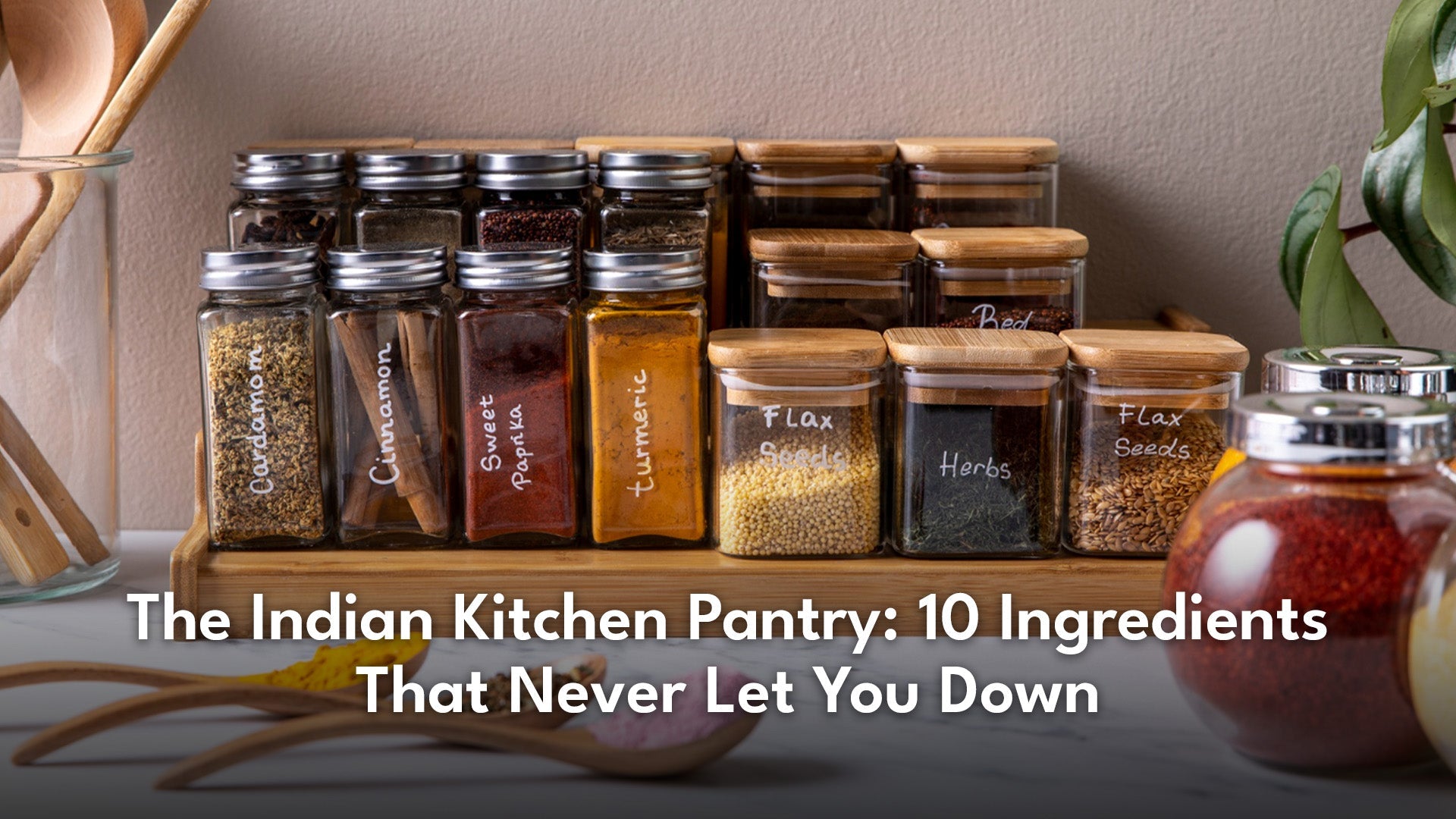 The Indian Kitchen Pantry: 10 Ingredients That Never Let You Down