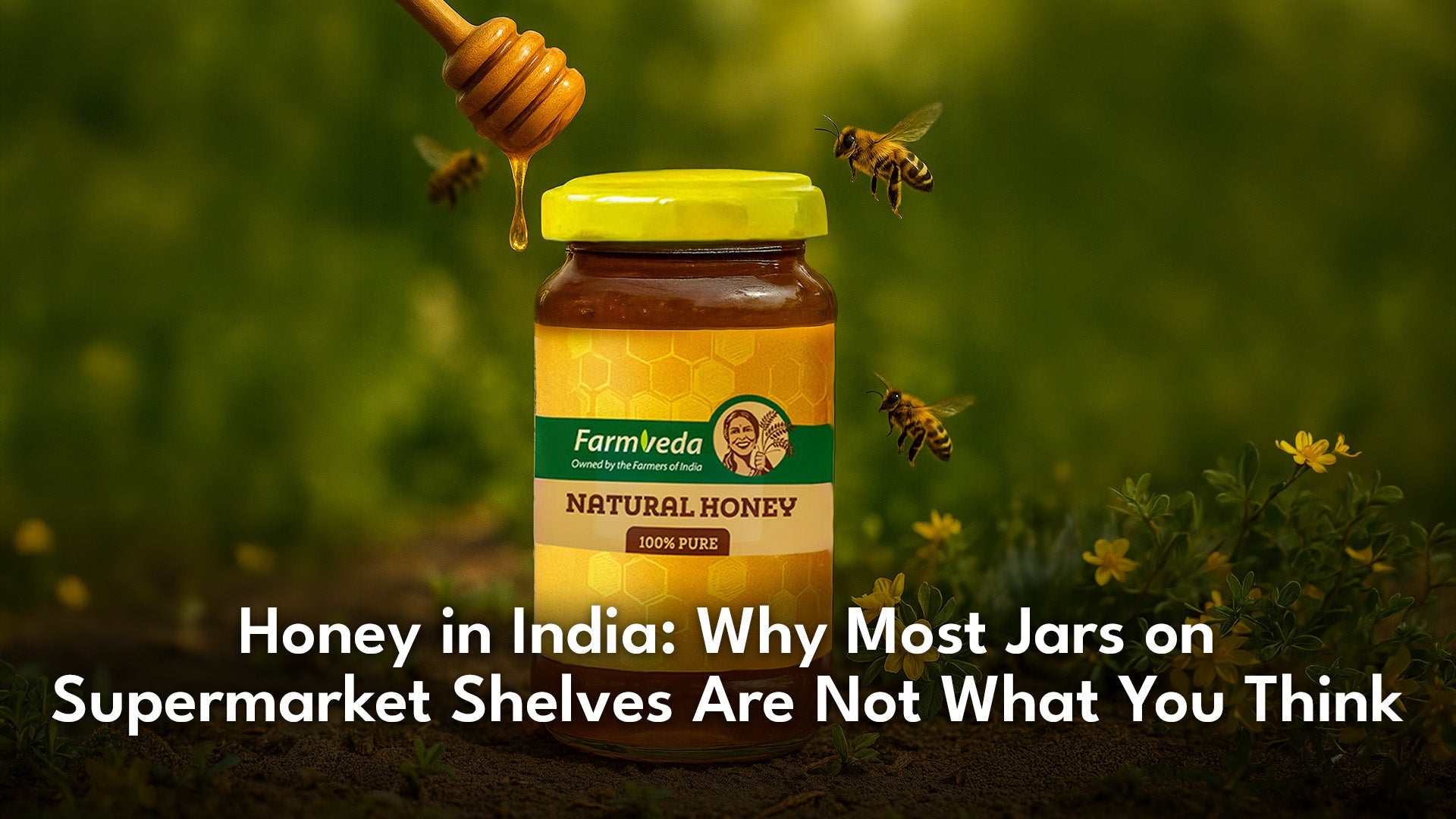 Honey in India: Why Most Jars on Supermarket Shelves Are Not What You Think
