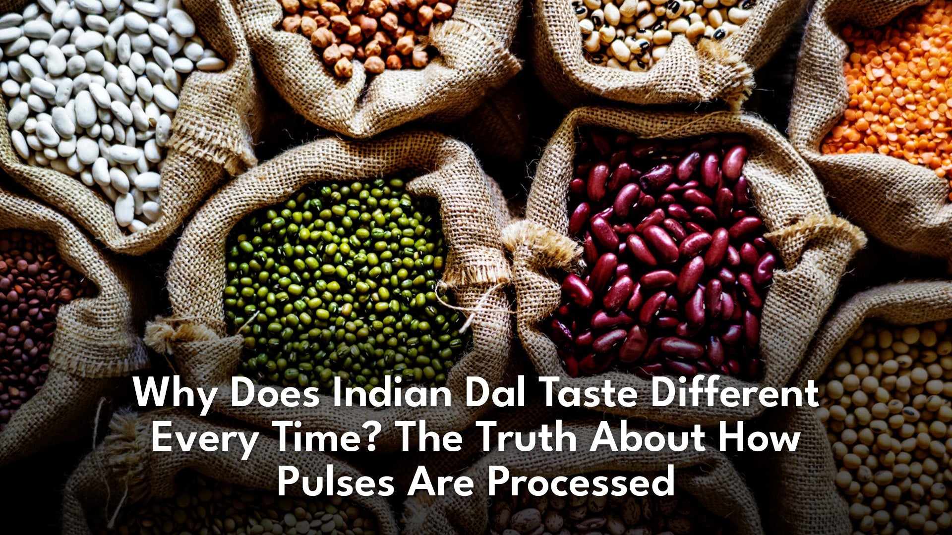 Why Does Indian Dal Taste Different Every Time? The Truth About How Pulses Are Processed
